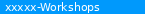 xxxxx-Workshops