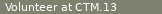 Volunteer at CTM.13